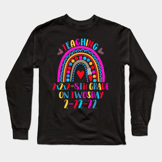 Teaching 8th Grade On Twosday 2-22-22 22nd February 2022 Long Sleeve T-Shirt by DUC3a7